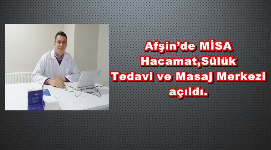 Afşin’de MİSA Hacamat,Sülük Tedavi ve Masaj Merkezi açıldı.