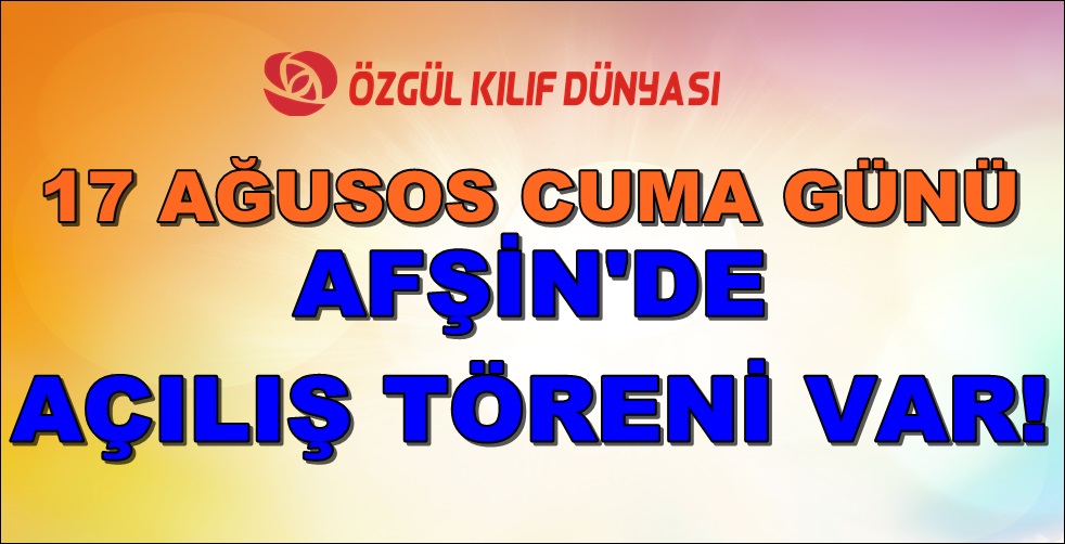 Cuma günü Afşin’de açılış var,Davetlisiniz!