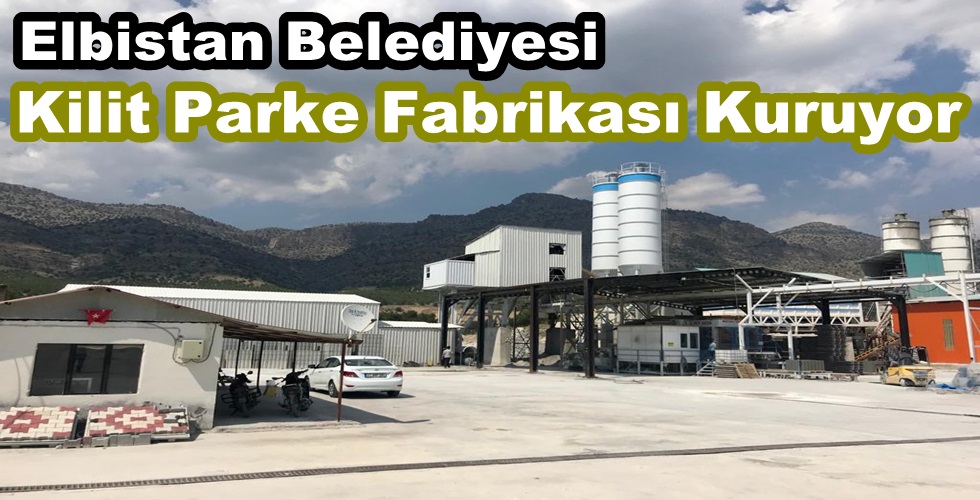 Elbistan Belediyesi Kilit Parke Fabrikası Kuruyor!