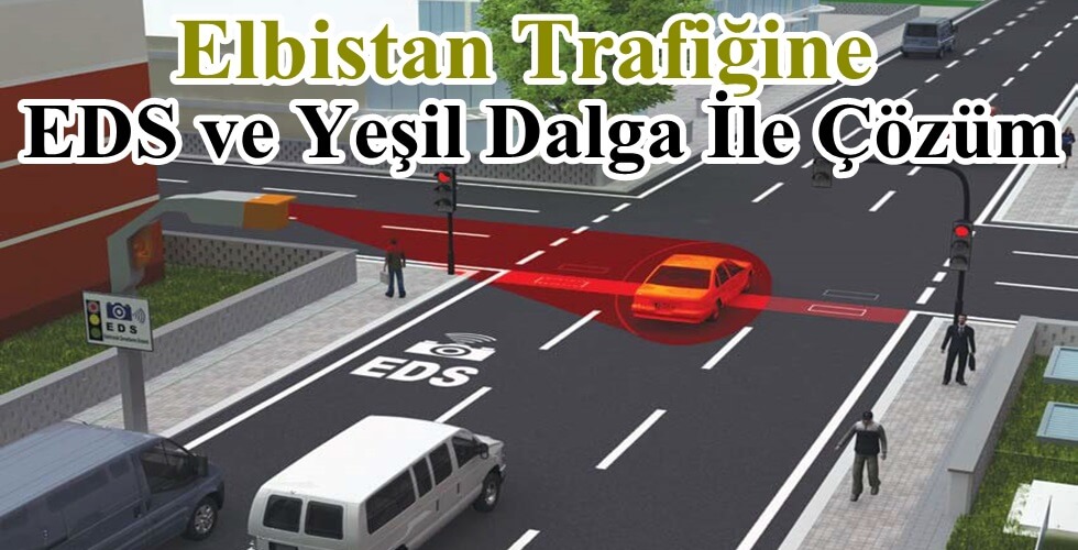 Elbistan Trafiğine EDS ve Yeşil Dalga İle Çözüm!