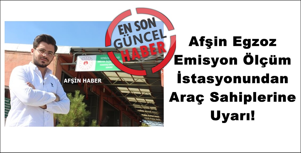 Afşin Egzoz Emisyon Ölçüm İstasyonundan Araç Sahiplerine Uyarı!