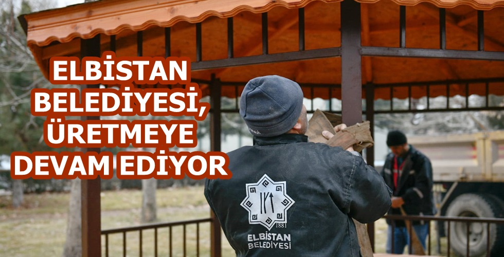 ELBİSTAN BELEDİYESİ, ÜRETMEYE DEVAM EDİYOR!
