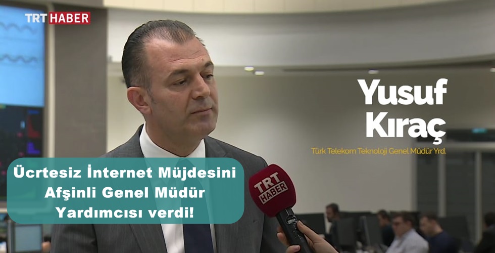 Ücrtesiz İnternet Müjdesini Afşinli Genel Müdür Yardımcısı verdi!