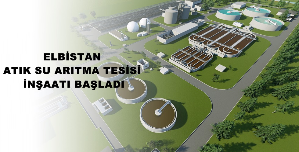 ELBİSTAN ATIK SU ARITMA TESİSİ İNŞAATI BAŞLADI
