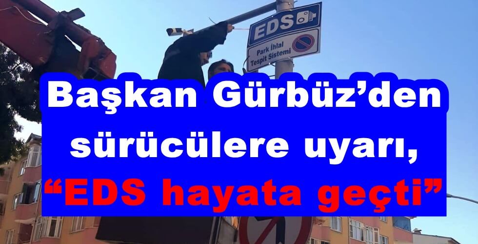 Başkan Gürbüz’den sürücülere uyarı, “EDS hayata geçti”