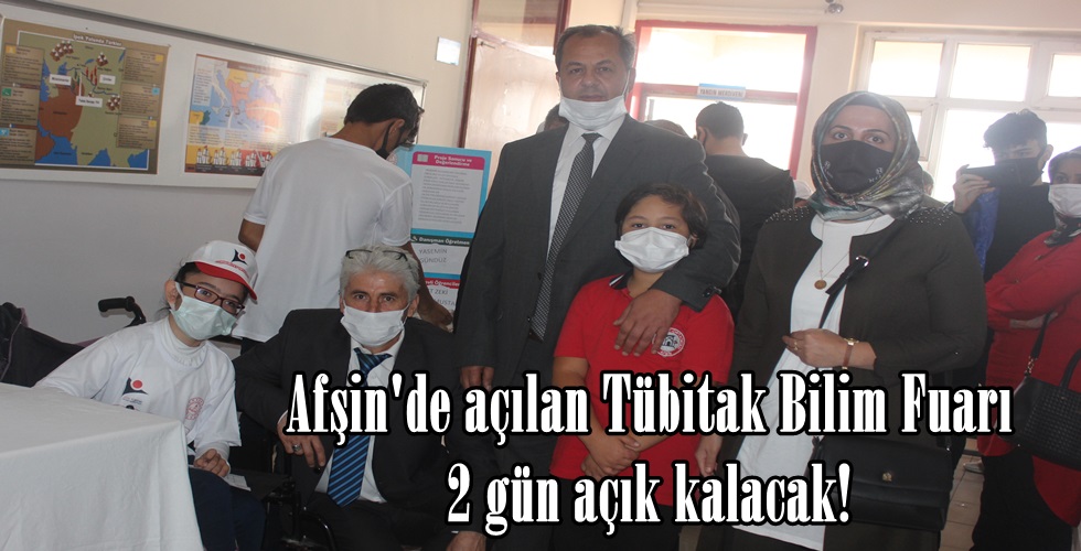 Afşin’de açılan Tübitak Bilim Fuarı 2 gün açık kalacak!