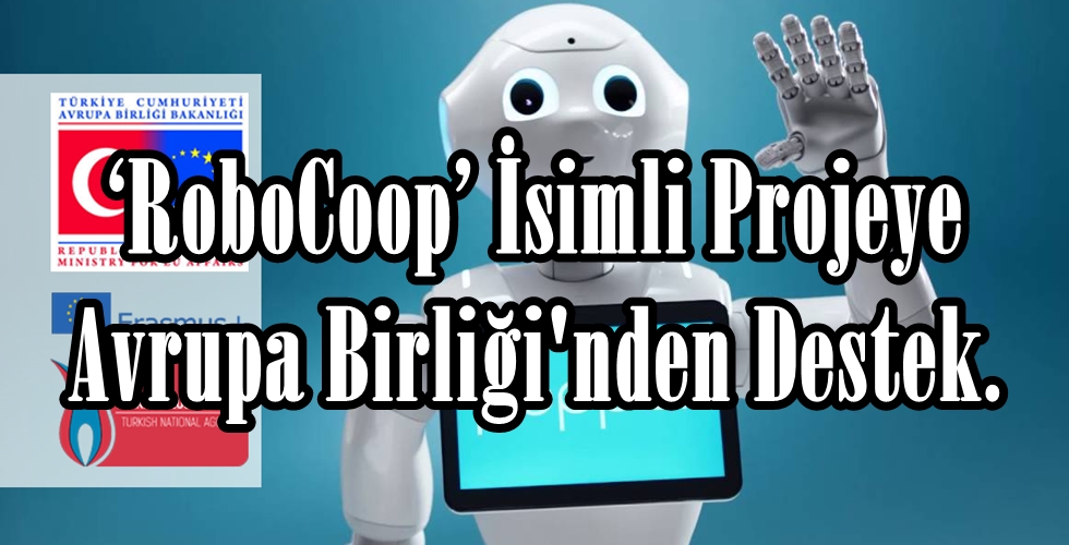 ‘RoboCoop’ İsimli Projeye Avrupa Birliği’nden Destek.
