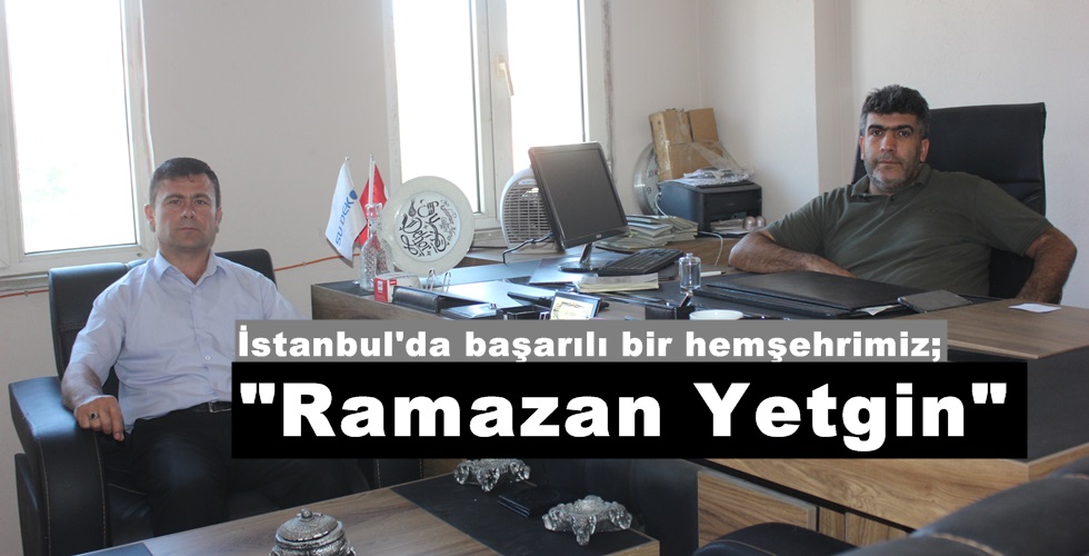 İstanbul’da başarılı bir hemşehrimiz; “Ramazan Yetgin”