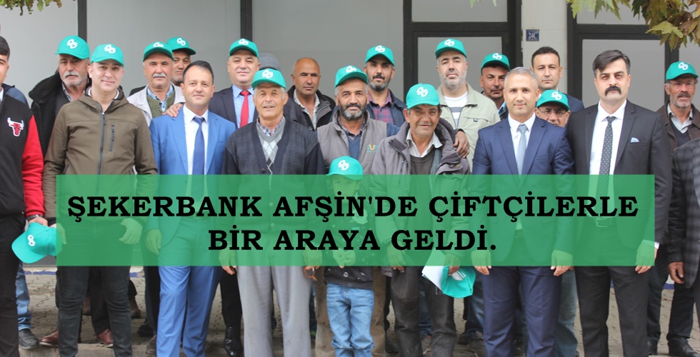 ŞEKERBANK  AFŞİN ÇİFTÇİLERLE BİR ARAYA GELDİ.