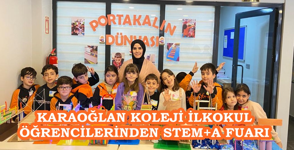 KARAOĞLAN KOLEJİ İLKOKUL ÖĞRENCİLERİNDEN STEM+A FUARI