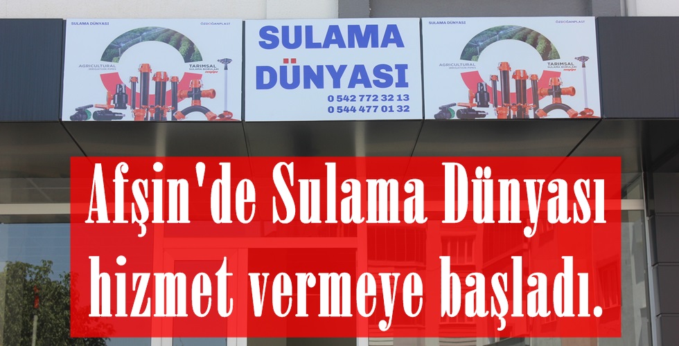 Afşin’de Sulama Dünyası hizmet vermeye başladı.