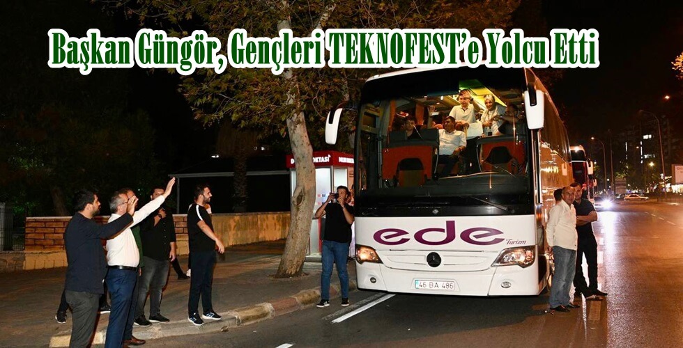 Başkan Güngör, Gençleri TEKNOFEST’e Yolcu Etti.