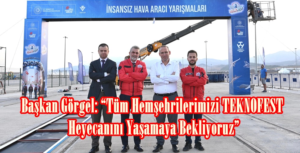 Başkan Görgel: “Tüm Hemşehrilerimizi TEKNOFEST Heyecanını Yaşamaya Bekliyoruz”
