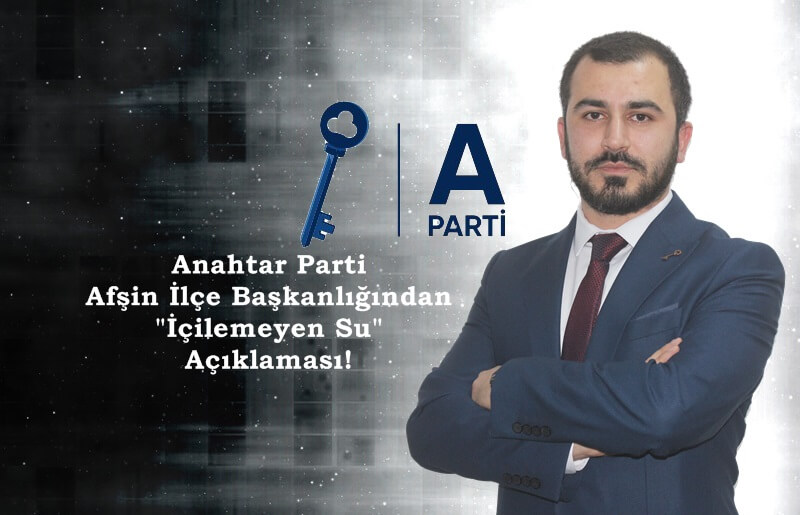 Anahtar Parti Afşin İlçe Başkanlığından “İçilemeyen Su” Açıklaması!